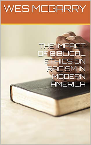 Impact Of Biblical Ethics On Racism In Modern America