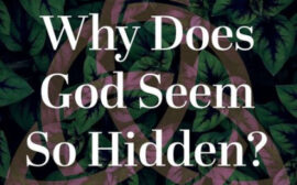 Why Does God Seem So Hidden