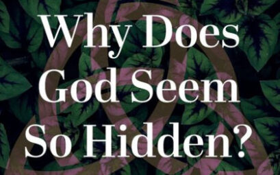 Why Does God Seem So Hidden